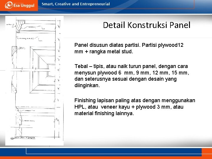 Detail Konstruksi Panel disusun diatas partisi. Partisi plywood 12 mm + rangka metal stud.