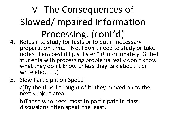 V The Consequences of Slowed/Impaired Information Processing. (cont’d) 4. Refusal to study for tests