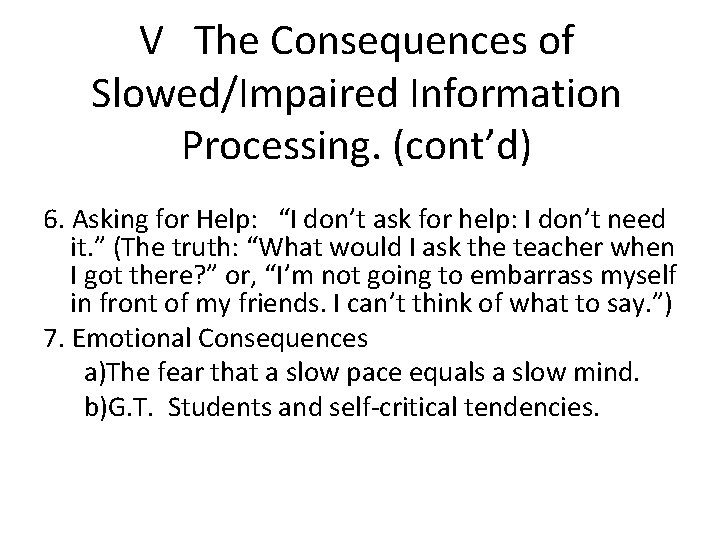 V The Consequences of Slowed/Impaired Information Processing. (cont’d) 6. Asking for Help: “I don’t