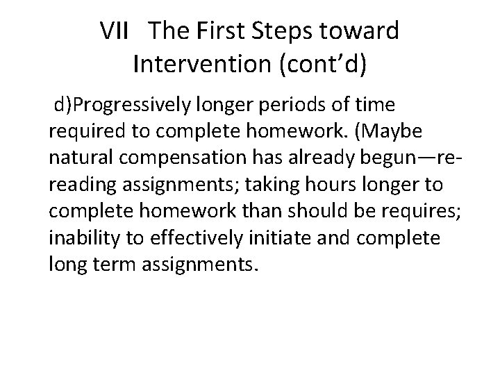 VII The First Steps toward Intervention (cont’d) d)Progressively longer periods of time required to