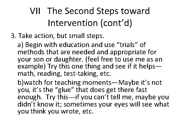 VII The Second Steps toward Intervention (cont’d) 3. Take action, but small steps. a)