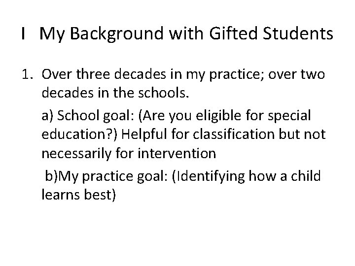 I My Background with Gifted Students 1. Over three decades in my practice; over