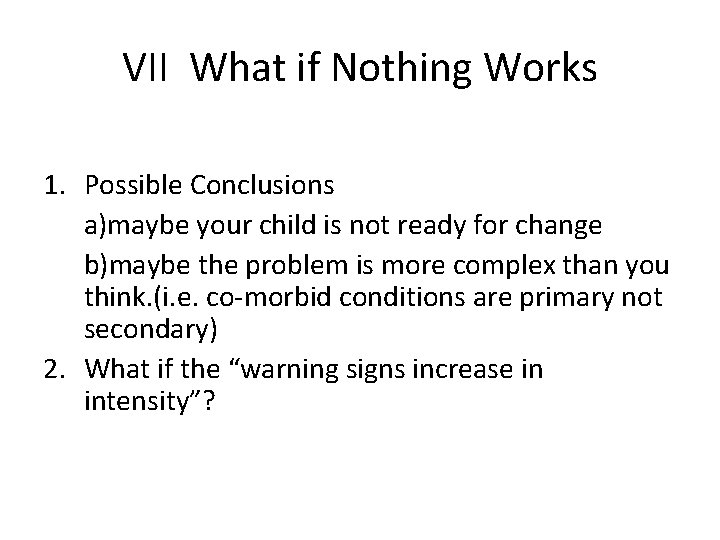 VII What if Nothing Works 1. Possible Conclusions a)maybe your child is not ready