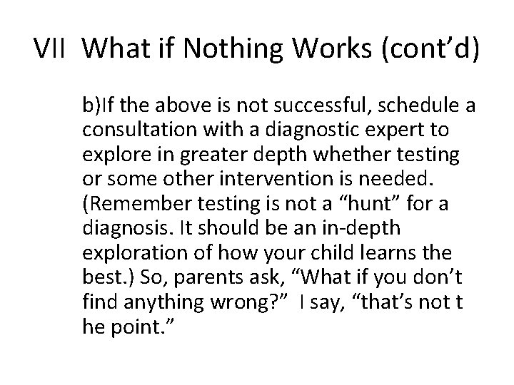 VII What if Nothing Works (cont’d) b)If the above is not successful, schedule a
