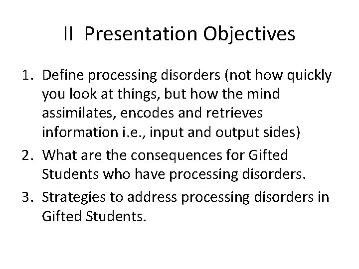 II Presentation Objectives 1. Define processing disorders (not how quickly you look at things,