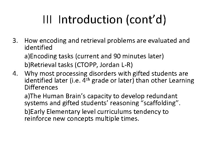 III Introduction (cont’d) 3. How encoding and retrieval problems are evaluated and identified a)Encoding