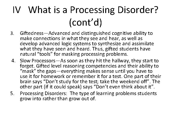 IV What is a Processing Disorder? (cont’d) Giftedness—Advanced and distinguished cognitive ability to make