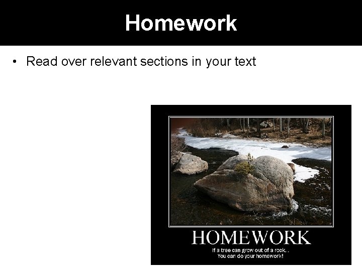 Homework • Read over relevant sections in your text 