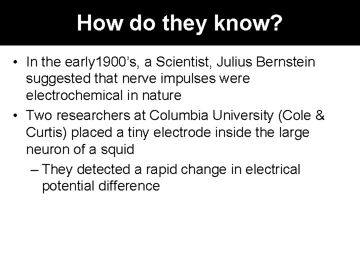 How do they know? • In the early 1900’s, a Scientist, Julius Bernstein suggested