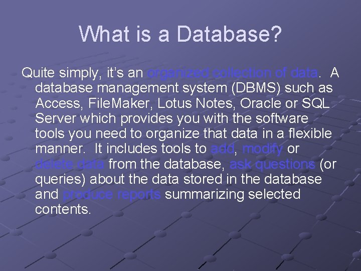What is a Database? Quite simply, it’s an organized collection of data. A database What is a Database? Quite simply, it’s an organized collection of data. A database