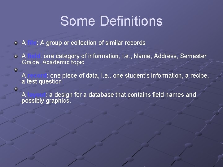 Some Definitions A file: A group or collection of similar records A field: one Some Definitions A file: A group or collection of similar records A field: one