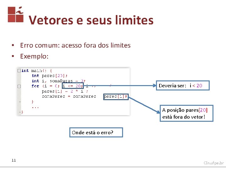 Vetores e seus limites • Erro comum: acesso fora dos limites • Exemplo: Deveria