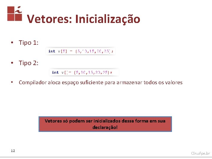 Vetores: Inicialização • Tipo 1: • Tipo 2: • Compilador aloca espaço suficiente para