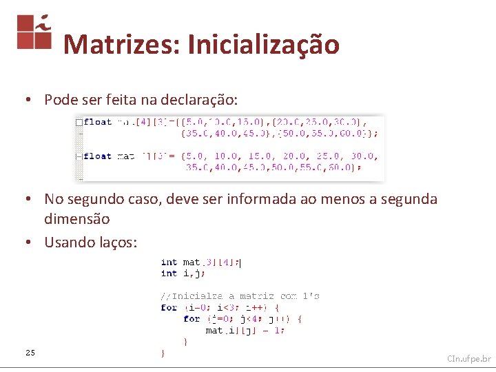 Matrizes: Inicialização • Pode ser feita na declaração: • No segundo caso, deve ser