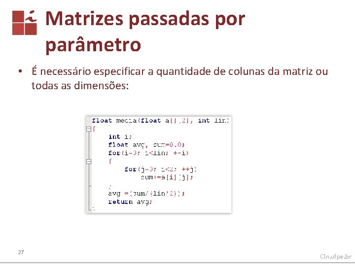 Matrizes passadas por parâmetro • É necessário especificar a quantidade de colunas da matriz
