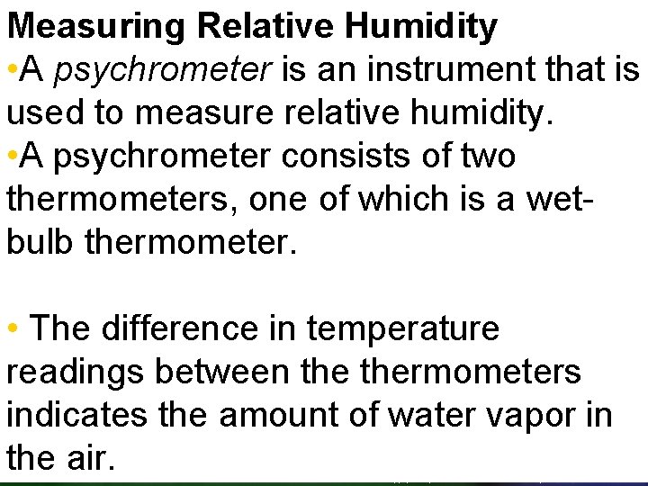 Measuring Relative Humidity • A psychrometer is an instrument that is used to measure