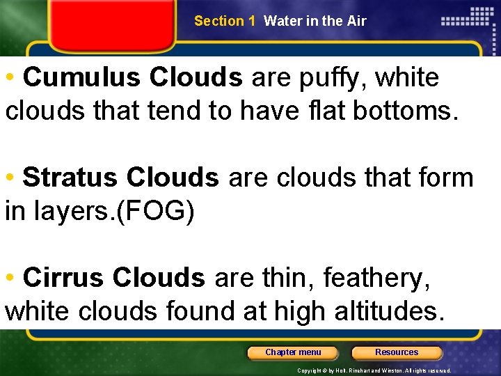 Section 1 Water in the Air • Cumulus Clouds are puffy, white clouds that