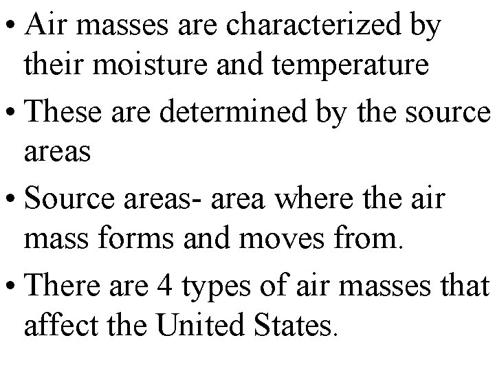  • Air masses are characterized by their moisture and temperature • These are