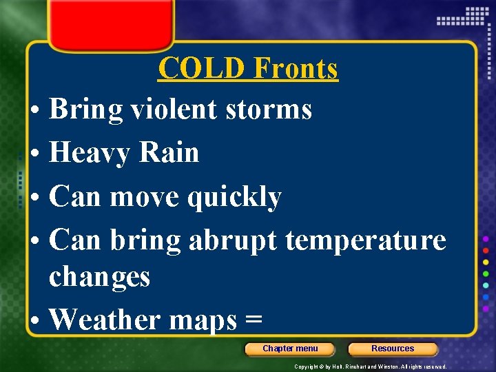 COLD Fronts • Bring violent storms • Heavy Rain • Can move quickly •