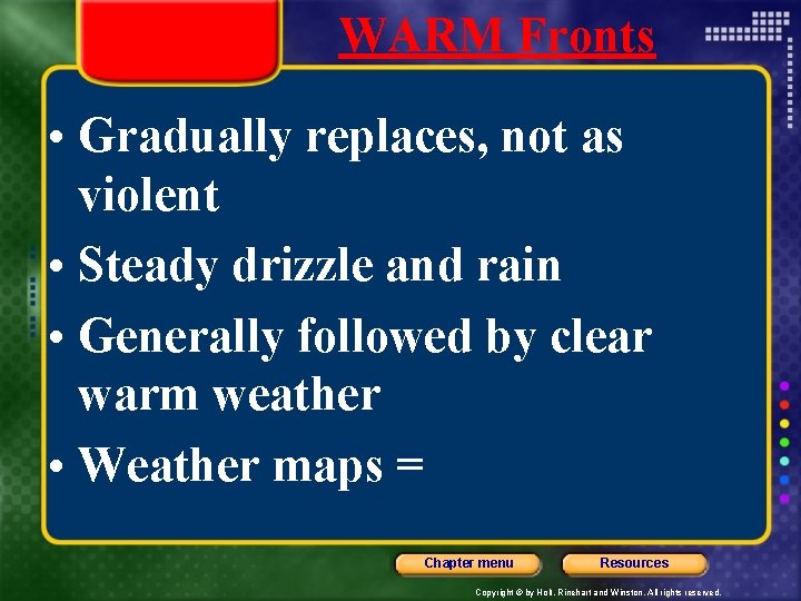 WARM Fronts • Gradually replaces, not as violent • Steady drizzle and rain •