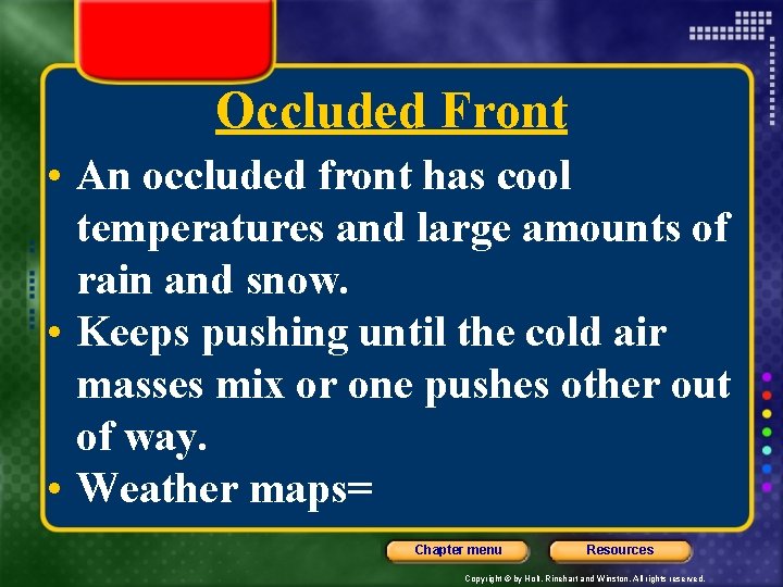 Occluded Front • An occluded front has cool temperatures and large amounts of rain