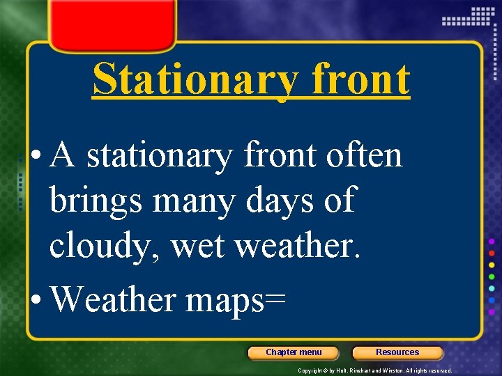 Stationary front • A stationary front often brings many days of cloudy, wet weather.