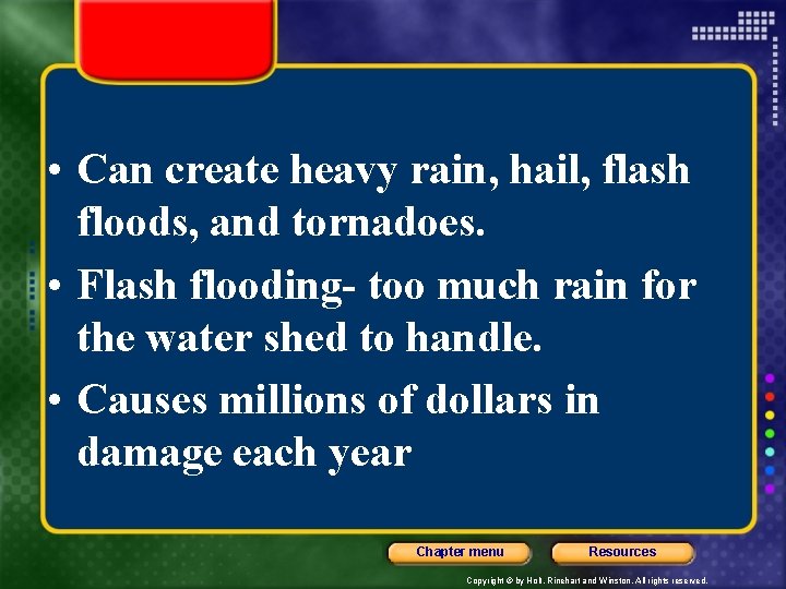  • Can create heavy rain, hail, flash floods, and tornadoes. • Flash flooding-