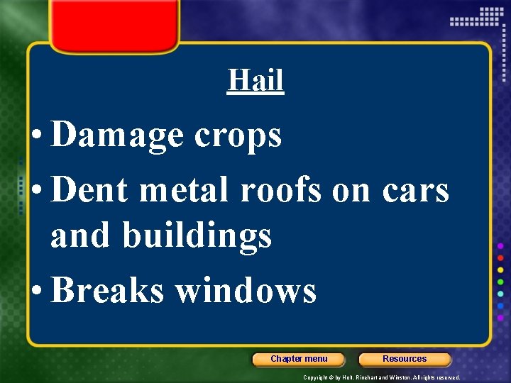 Hail • Damage crops • Dent metal roofs on cars and buildings • Breaks
