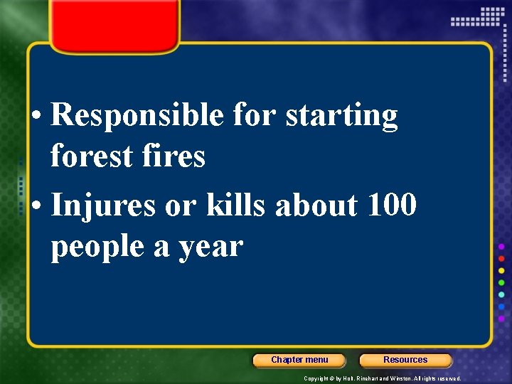  • Responsible for starting forest fires • Injures or kills about 100 people