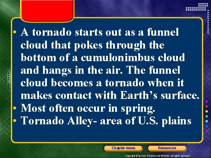  • A tornado starts out as a funnel cloud that pokes through the