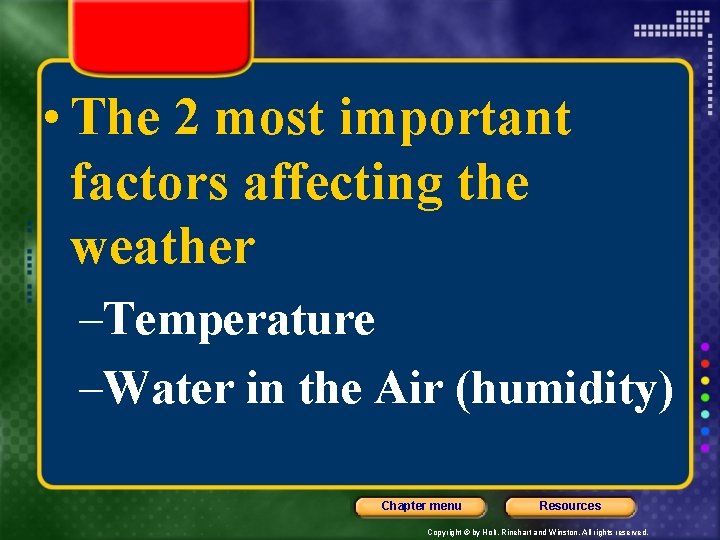  • The 2 most important factors affecting the weather –Temperature –Water in the