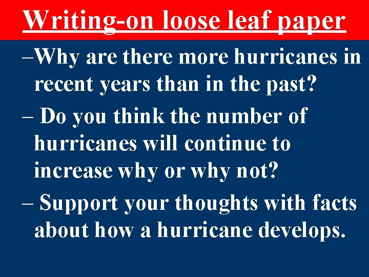 Writing-on loose leaf paper –Why are there more hurricanes in recent years than in