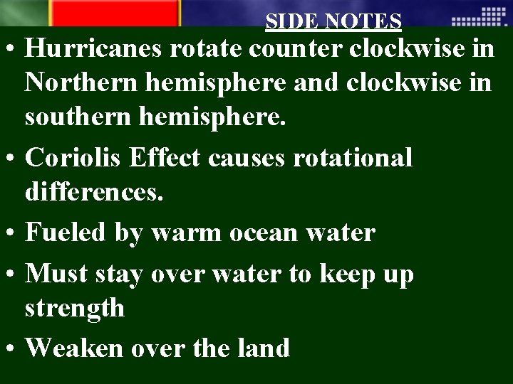 SIDE NOTES • Hurricanes rotate counter clockwise in Northern hemisphere and clockwise in southern