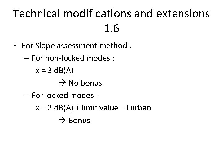 Technical modifications and extensions 1. 6 • For Slope assessment method : – For