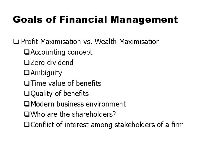 Goals of Financial Management q Profit Maximisation vs. Wealth Maximisation q. Accounting concept q.