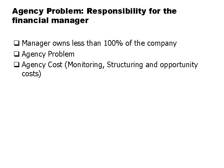 Agency Problem: Responsibility for the financial manager q Manager owns less than 100% of