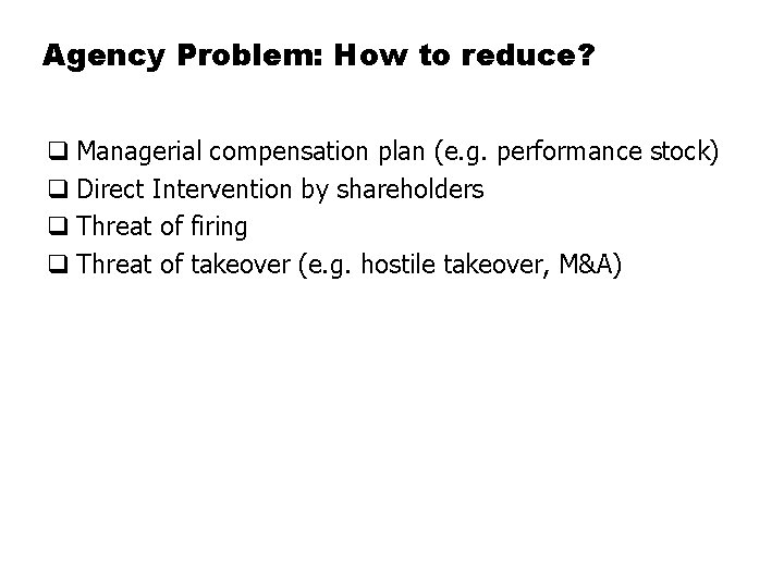 Agency Problem: How to reduce? q Managerial compensation plan (e. g. performance stock) q