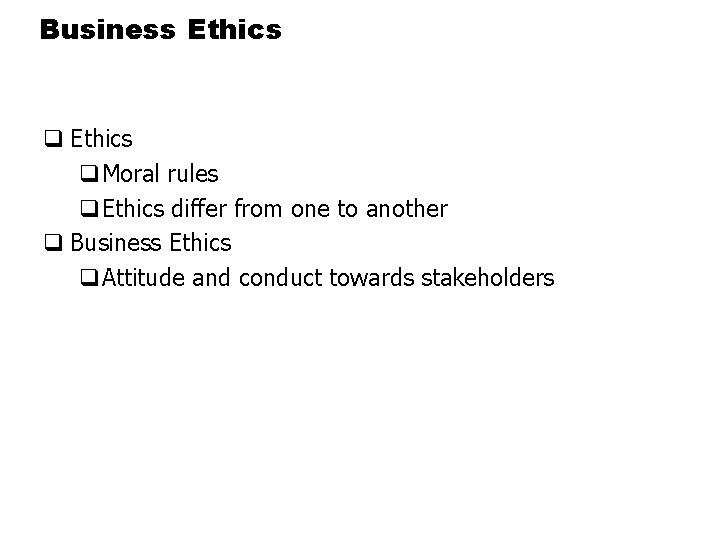 Business Ethics q. Moral rules q. Ethics differ from one to another q Business