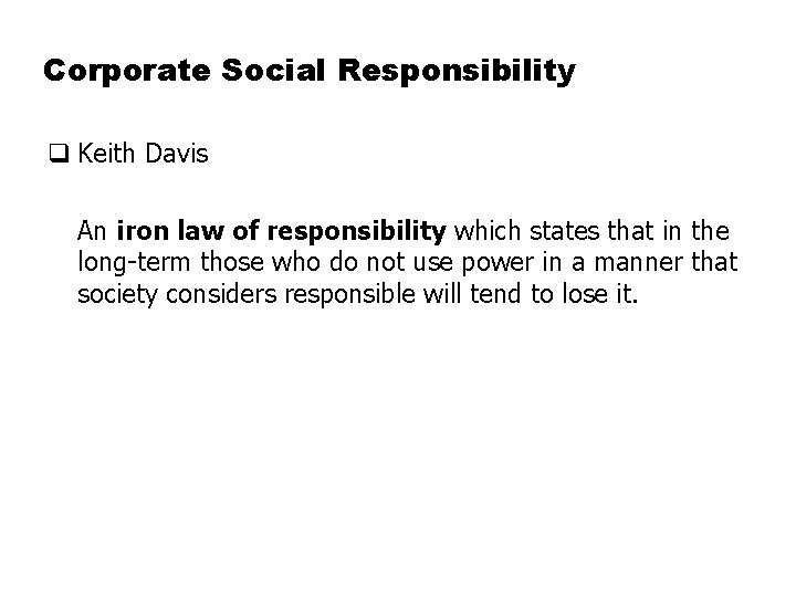 Corporate Social Responsibility q Keith Davis An iron law of responsibility which states that