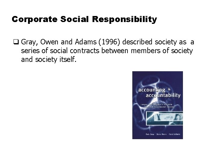 Corporate Social Responsibility q Gray, Owen and Adams (1996) described society as a series
