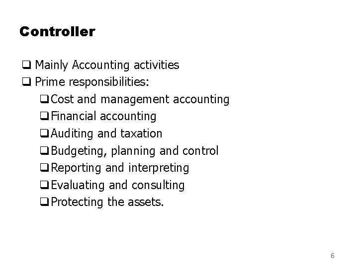 Controller q Mainly Accounting activities q Prime responsibilities: q. Cost and management accounting q.