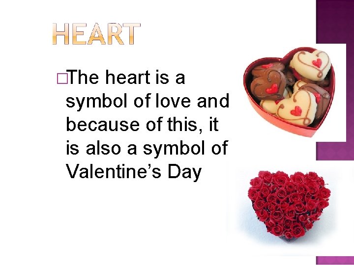 �The heart is a symbol of love and because of this, it is also