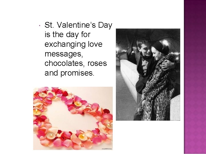  St. Valentine’s Day is the day for exchanging love messages, chocolates, roses and