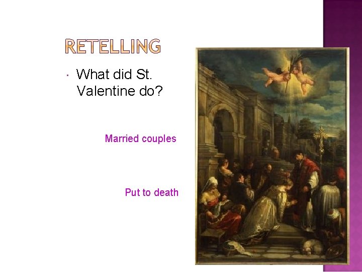  What did St. Valentine do? Married couples Put to death 