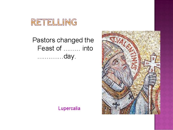 Pastors changed the Feast of. . into. . . day. Lupercalia 