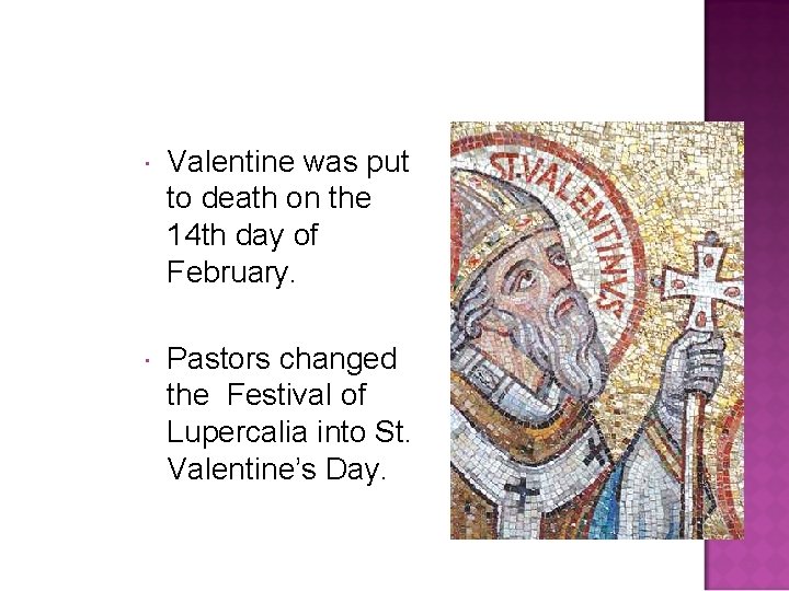  Valentine was put to death on the 14 th day of February. Pastors