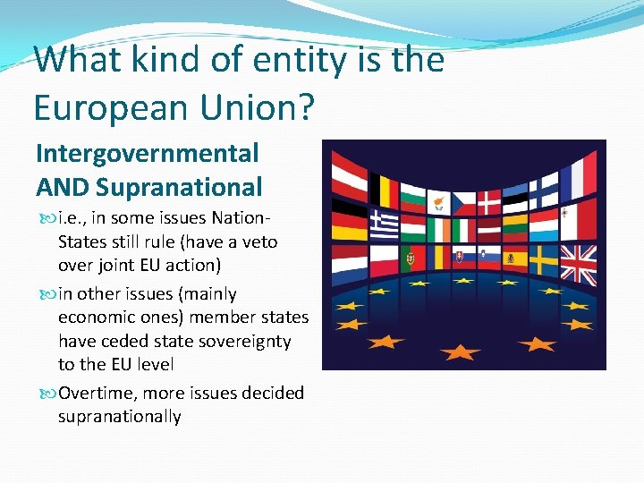 What kind of entity is the European Union? Intergovernmental AND Supranational i. e. ,