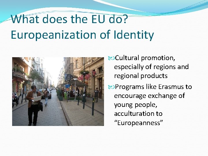 What does the EU do? Europeanization of Identity Cultural promotion, especially of regions and