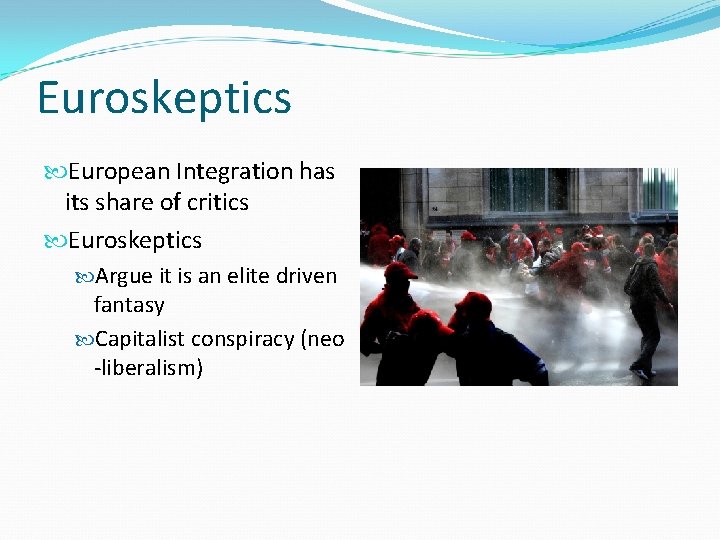 Euroskeptics European Integration has its share of critics Euroskeptics Argue it is an elite