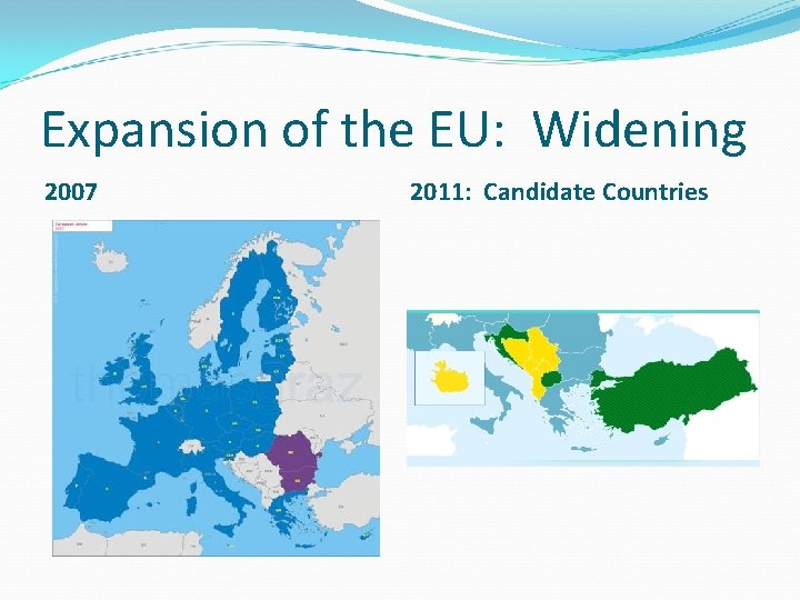 Expansion of the EU: Widening 2007 2011: Candidate Countries 